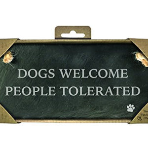 Dogs Welcome People Tolerated - Slate Landscape