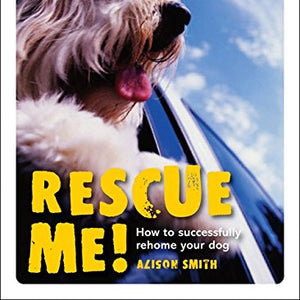 Rescue Me! How To Sucessfully Re-Home A Rescue Dog