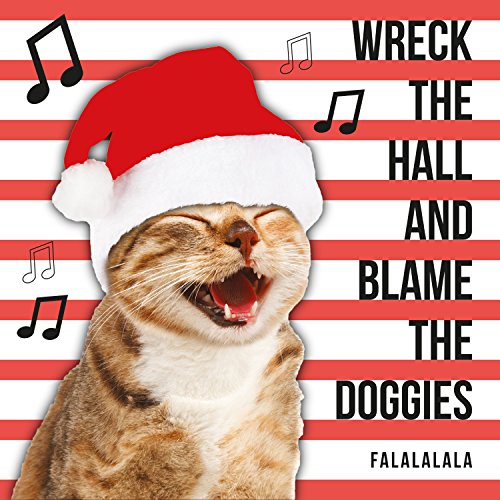 Wreck The Hall And Blame The Doggies