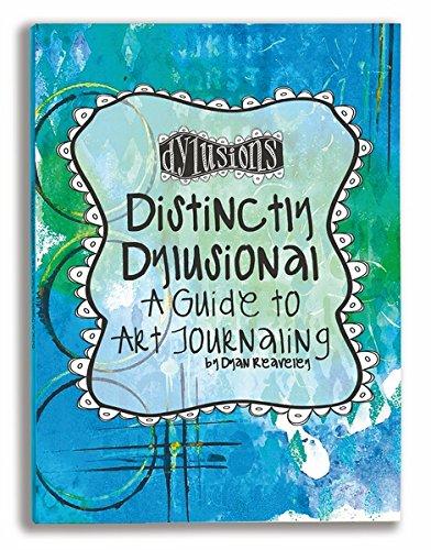 Ranger DYA45113 Distinctively Dylusional: A Guide to Art Journaling by Dyan Reaveley